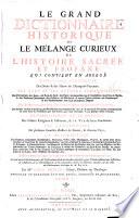 Le grand dictionnaire historique ou le melange curieux de l'histoire sacrèe et profane: qui contient en abregè l'histoire fabuleuse des Dieux & des heros de l'antiquité payenne: les vies et les actions remarquables des patriarches; des juges; des rois des Juis; des Papes ...; L'etablissement et le progrés des ordres religieux & militaires; & la vie de leurs fondateurs. Les genealogies de plusieurs familles illustres de France, & d'autres pays: la description des empires, royaumes, republiques, provinces ... . L'histoire des Conciles generaux & particuliers, sous le nom des lieux ou ils ont eté tenus. ... Par M.re Louis Moreri, pretre, docteur en theologie