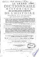 Le grand dictionnaire historique, ou Le melange curieux de l'histoire sacrée et profane, qui contient en abrégé: les vies et les actions remarquables des patriarches, des juges, des rois ... & de ceux qui se sont rendus recommendables en toutes sortes de professions, par leur science ...
