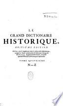 Le Grand dictionnaire historique ou le Mélange curieux de l'histoire sacrée et profane qui contient en abregé les vies et les actions remarquables...par Mre Louys Morery,...