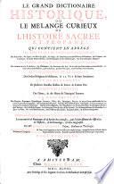 Le Grand dictionnaire historique ou le Mélange curieux de l'histoire sacrée et profane qui contient en abregé les vies et les actions remarquables...par Mre Louys Morery,...