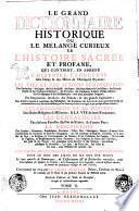 Le grand dictionnaire historique ou Mélange curieux de l'histoire sacrée et profane, qui contient, en abrégé l'histoire fabuleuse des dieux & des héros de l'antiquitè payenne: les vies et les actions remarquables des patriarches ... l'etablissement et le progès des ordres religieux ... les gènèalogies ... la description des empires ... l'histoire des conciles généraux et particuliers ... Commencé en 1674 par m.re Louis Moréri, prêtre, docteur en théol. Et continué par le même & par plusieurs auteurs de différens partis. Tome 1. (-6.)
