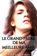 Le Grand Frère de Ma Meilleure Amie (Roman Adulte, New Romance, Bad Boy, Suspense, Histoire Adulte Érotique)