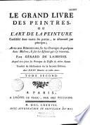 Le grand livre des peintres, ou L'art de la peinture, considéré dans toutes ses parties, & démontré par principes ; avec des réflexions sur les ouvrages de quelques bons maîtres, & sur les défauts qui s'y trouvent. Par Gérard de Lairesse. Auquel on a joint les Principes du dessein du même auteur. Traduit du Hollandois sur la seconde edition. Avec XXXV planches en taille-douce. Tome premier [-Second]