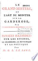 Le grand mistere, ou L'art de mediter sur la garderobe par l'ingenieux docteur Swift. Pensées hazardées sur les etudes, la grammaire, la rethorique et la poëtique. Par Mr. G. L. Le Sage