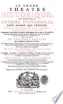 Le grand theatre historique, ou nouvelle histoire universelle, tant sacree que profane, depuis la creation du monde, jusqu'au commencement du 18. siecle: contenant une fidéle & exacte description de ce qui s'est passé de plus memorable sous les quatre premieres monarchies, des Assyriens, des Perses, des Grecs, & des Romains ... Et ce qui concerne nommement le peuple Juif, & qui se trouve dans la sainte ecriture & ailleurs, avec la suite de l'histoire romaine sous les empereurs d'orient & d'occident: la fondation, les progres ... Ouvrage divise en cinq parties, avec des figures en taille douce, qui représentent les plus beaux endroits de l'histoire ... Tome premier -cinquieme! ..