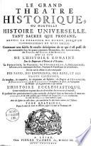 Le grand theatre historique, ou nouvelle histoire universelle, tant sacrée que profane, depuis la creation du monde, jusqu'au commencement du XVIII siecle ..