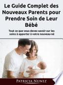 Le Guide Complet des Nouveaux Parents pour Prendre Soin de Leur Bébé