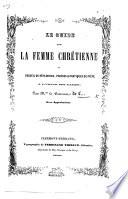 Le Guide de la femme chrétienne, ou Recueil de réflexions, prières, & pratiques de piété à l'usage des dames. Par Mme la baronne de L..., etc