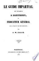 Le guide impartial du voyageur à Maestricht, ou Indicateur général de la ville et de ses habitants