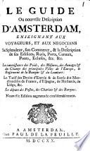 Le guide ou nouvelle description d'Amsterdam, enseignant aux voyageurs, et aux négoçians, sa splendeur, son commerce, et la description de ses édifices, ruës, etc