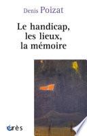 Le handicap, les lieux, la mémoire