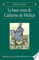Le Haut coeur de Catherine de Médicis