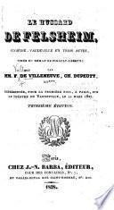 Le Hussard de Felsheim, comédie-vaudeville en trois actes, tirée du roman de Pigault-Lebrun; par F. de Villeneuve, Ch. Dupeuty, et *** i.e. A. Vilain de Saint Hilaire , etc