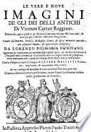 Le Imagini degli Dei degli Antichi ... nouamente ristampate&ricorette ... Con l'agiunta di molte principali Imagini, che nell'altre mancauano , et con la espositione in epilogo di ciasceduna&suo significato. Estratta dall'istesso Cartari per Cesare Malfatti, etc
