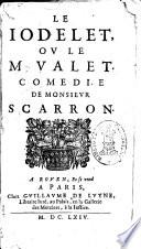 Le Iodelet, ou Le M. Valet. Comedie de monsieur Scarron