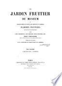 Le jardin fruitier du Muséum ou iconographie de toutes les espèces et variétés d'arbres fruitiers cultivés dans cet établissement avec leur description, leur histoire, leur synonymie, etc