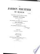 Le jardin fruitier du Muséum, ou Iconographie de toutes les espèces et variétés d'arbres fruitiers cultivésdans cet établissement