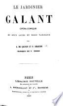 Le Jardinier Galant; opéra-comique en deux actes et trois tableaux, par A. de Leuven et P. Siraudin