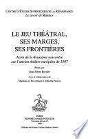 Le jeu théâtral, ses marges, ses frontières
