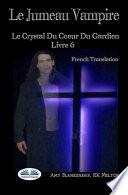 Le Jumeau Vampire: Le Crystal Du Coeur Du Gardien Livre 6