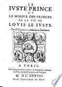 Le juste prince ou le miroir des princes, en la vie de Louis le juste