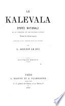 Le Kalevala, épopée, tr., annoté et accompagné d'études historiques, mythologiques [&c.] par L. Léouzon Le Duc. 1. L'épopée