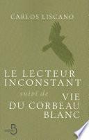 Le Lecteur inconstant suivi de Vie du corbeau blanc