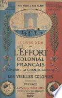 Le livre d'or de l'effort colonial français pendant la Grande Guerre : 1914-1918 (1). Guadeloupe, Guyane, Inde française, Martinique, Océanie française, Réunion, Îles Saint-Pierre et Miquelon