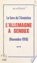Le livre de l'Armistice, l'Allemagne à genoux (novembre 1918)