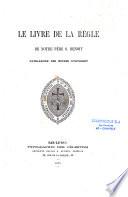 Le livre de la règle de Notre-Père Saint Benoît, patriarc he des moines d'Occident