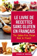 Le Livre De Recettes Sans Gluten En Français/ The Gluten-Free Recipe Book In French: Top 30 recettes sans gluten