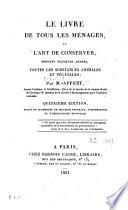 Le livre de tous les ménages, ou l'art de conserver, pendant plusieurs années, toutes les substances animales et végétales
