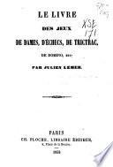 Le livre des jeux de dames, d'échecs, de trictrac, de domino, etc