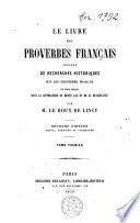 Le livre des proverbes français précédé de recherches historiques sur les proverbes français et leur emploi dans la littérature du moyen âge et de la Renaissance