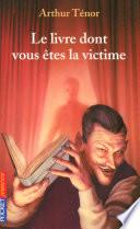 Le livre dont vous êtes la victime