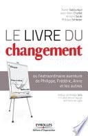 Le livre du changement ou L'extraordinaire aventure de Philippe, Frédéric, Anne et les autres