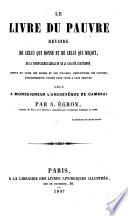 Le livre du pauvre; devoirs de celui qui donne et de celui qui reçoit; de la bienfaisance légale et de la charité chrétienne, etc