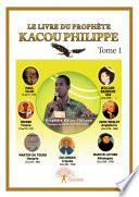 Le Livre du Prophète Kacou Philippe Tome 1