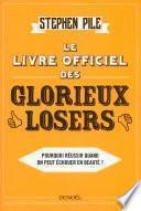 Le Livre officiel des glorieux losers. Pourquoi réussir quand on peut échouer en beauté ?