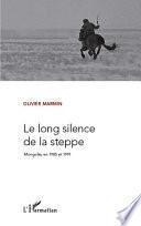 LE LONG SILENCE DE LA STEPPE MONGOLIE EN 1985 ET 1991