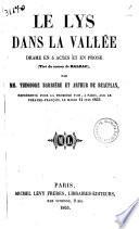 Le lys dans la vallee drame en 5 actes et en prose (Tire du roman de Balzac) par MM. Theodore Barriere et Arthur de Beauplan