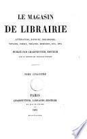 Le magasin de librairie littérature, histoire, philosophie, voyages, poésie, théatre, mémoires