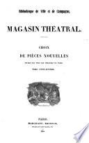 Le Magasin théâtral, ou Choix de pièces nouvelles, jouées sur tous les théatres de Paris