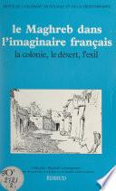 Le Maghreb dans l'imaginaire français : la colonie, le désert, l'exil