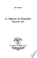 Le magicien de Montpellier, Raymond Lulle