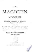 Le magicien moderne: récréations amusantes et instructives de physique et de chimie, suivi d'un recueil d'expériences de prestidigitation, de tours de cartes, d'escamotages, d'amusements de société, etc., ...les plus faciles à faire