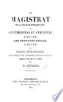 Le Magistrat de la ville de Strasbourg, les Stettmeisters et Ammeisters de 1674 à 1790, les Préteurs Royaux de 1685 à 1790, et notices généalogiques des familles de l'ancienne noblesse d'Alsace depuis la fin du XVIIe siècle