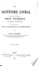 Le magnétisme animal étudié sous le nom de force neurique rayonnante et circulante dans ses propriétés physiques, physiologiques et thérapeutiques