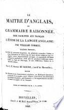 Le maître d'anglais, ou: Grammaire raisonnée pour faciliter aux Français l'étude de la langue anglaise