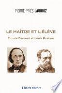 Le maître et l'élève : Claude Bernard et Louis Pasteur